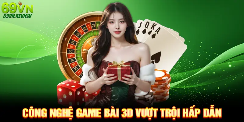 Công nghệ game bài 3D vượt trội hấp dẫn